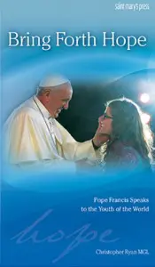 Bring Forth Hope: Pope Francis Speaks to the Youth of the World