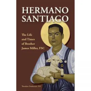 Hermano Santiago: The Life and Times of Brother James Miller, FSC 