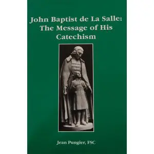 John Baptist de La Salle: The Message of His Catechism