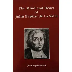 The Mind and Heart of John Baptist de La Salle