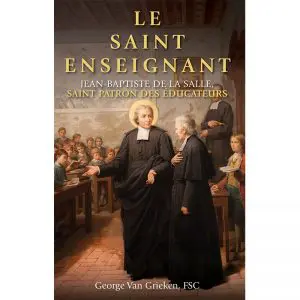 Le Saint Enseignant: Jean-Baptiste de la Salle, Saint Patron des Éducateurs