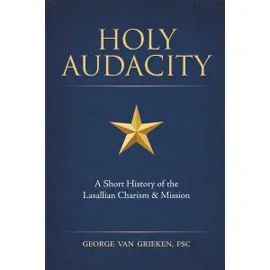 Holy Audacity: A Short History of the Lasallian Charism & Mission